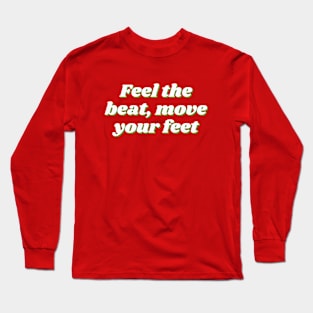 Feel the beat, move your feet Long Sleeve T-Shirt